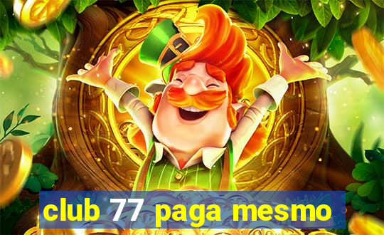 club 77 paga mesmo